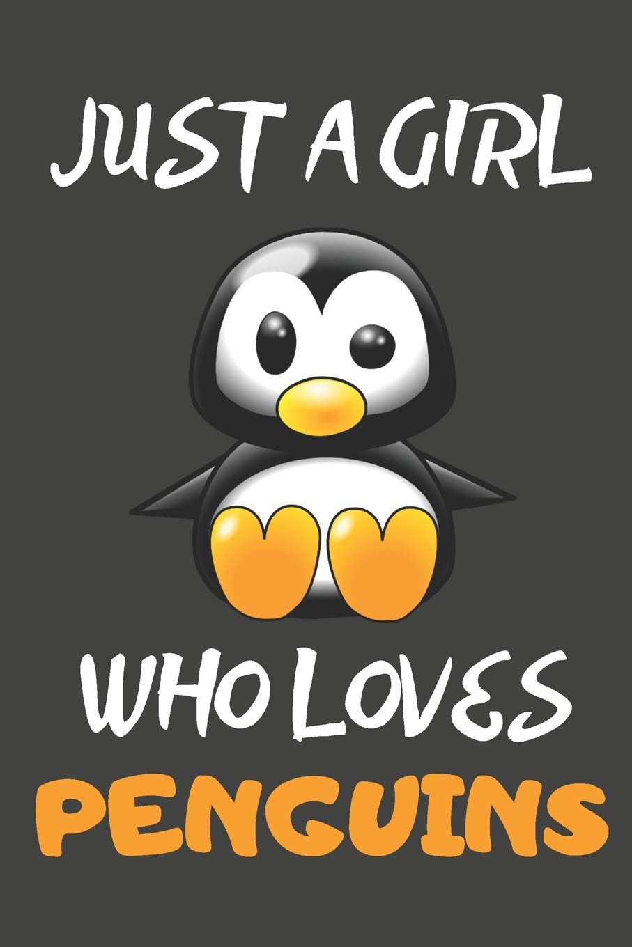 Just A Girl Who Loves Penguins: Penguin Gifts Notebooks And Journals to Write In
