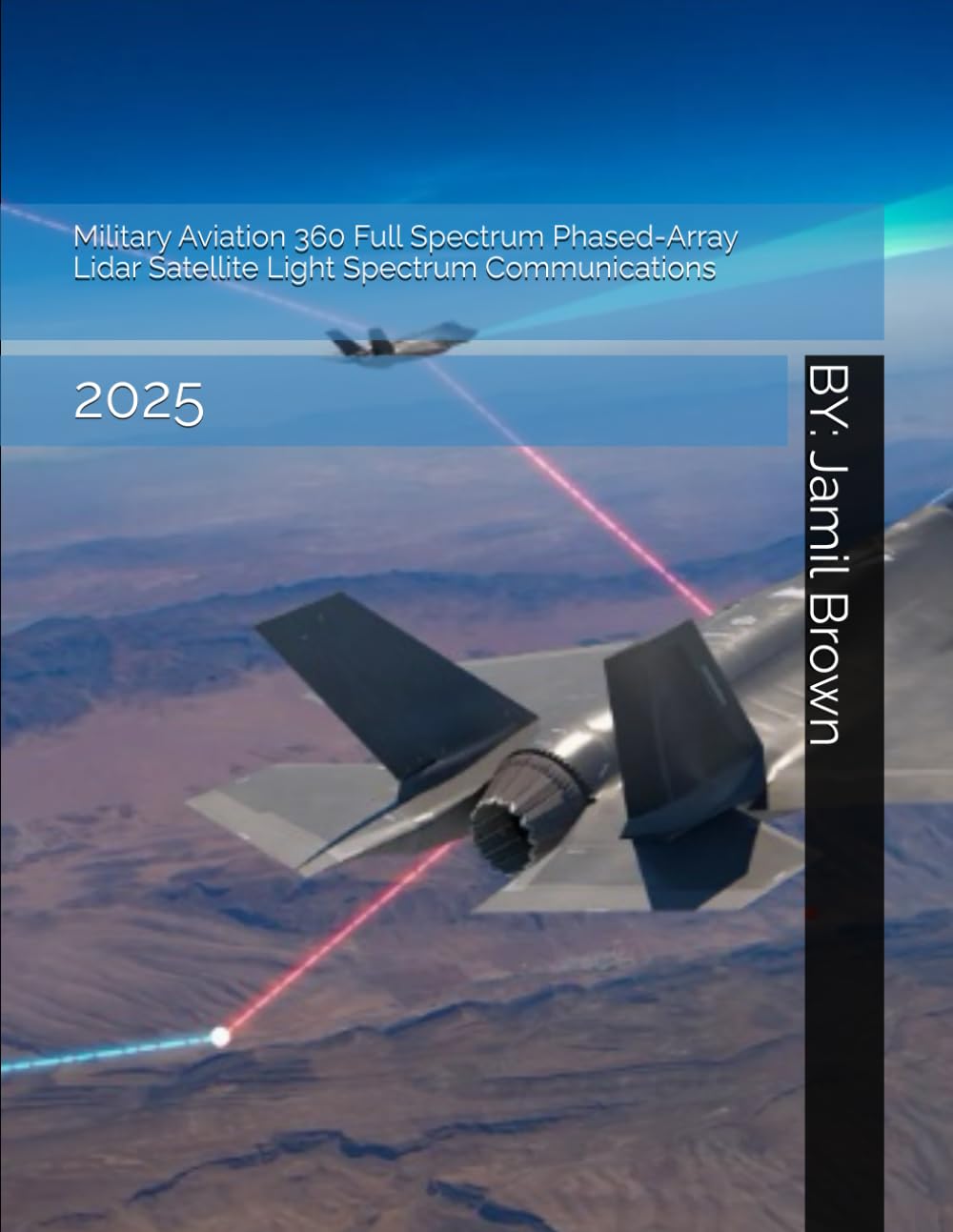 Military Aviation 360 Full Spectrum Phased-Array Lidar Satellite Light Spectrum Communications: 2025 (Enhanced Military Technology)
