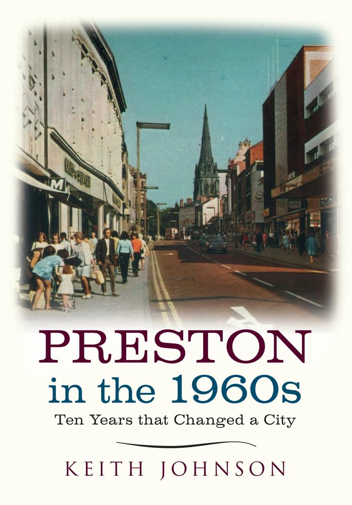 Preston in the 1960s: Ten Years that Changed a City Paperback – 15 Mar. 2015