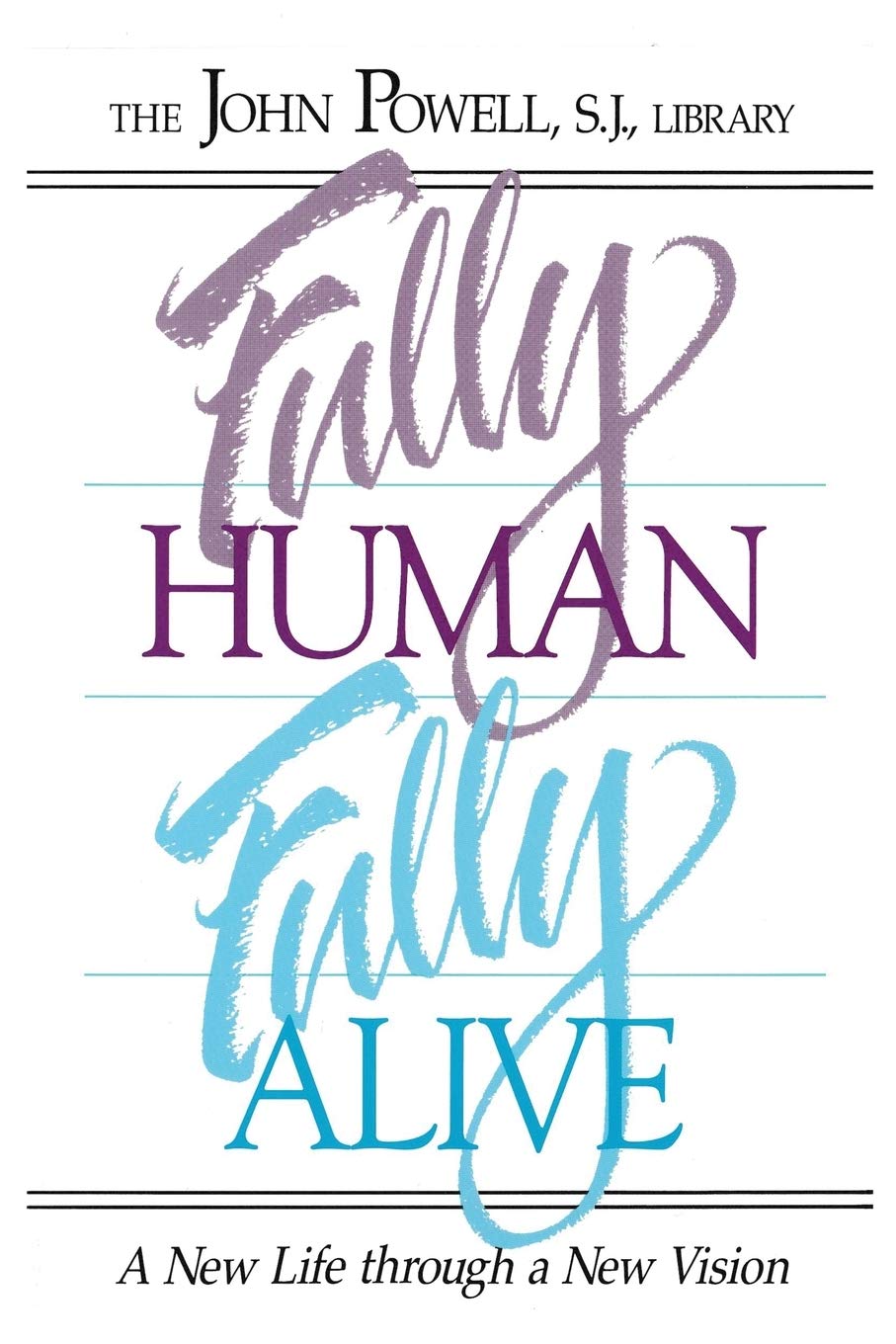 Fully Human, Fully Alive: A New Life Through a New Vision