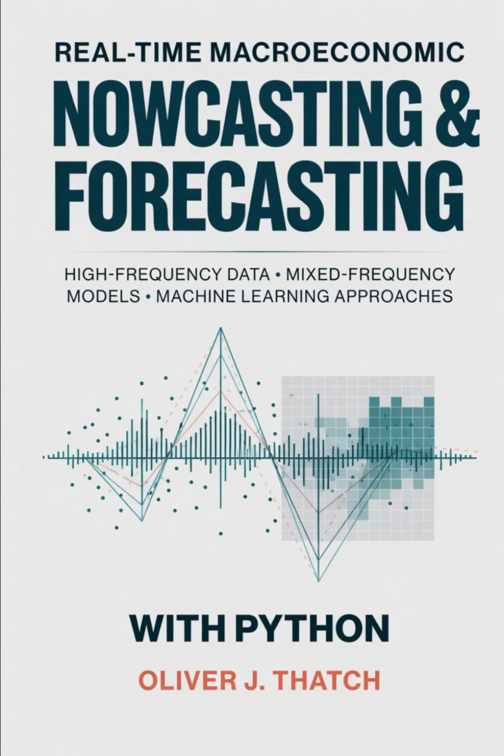 Real-Time Macroeconomic Nowcasting and Forecasting with Python: High-Frequency Data, Mixed-Frequency Models, and Machine Learning Approaches