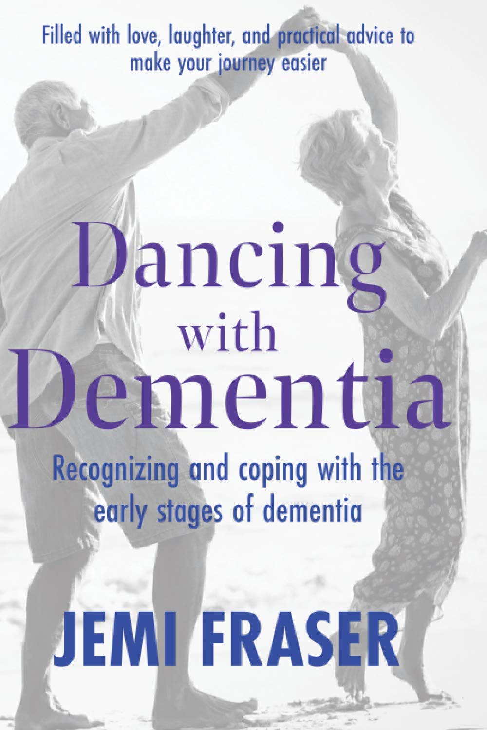 Dancing With Dementia: Recognizing and Coping with the Early Stages of Dementia