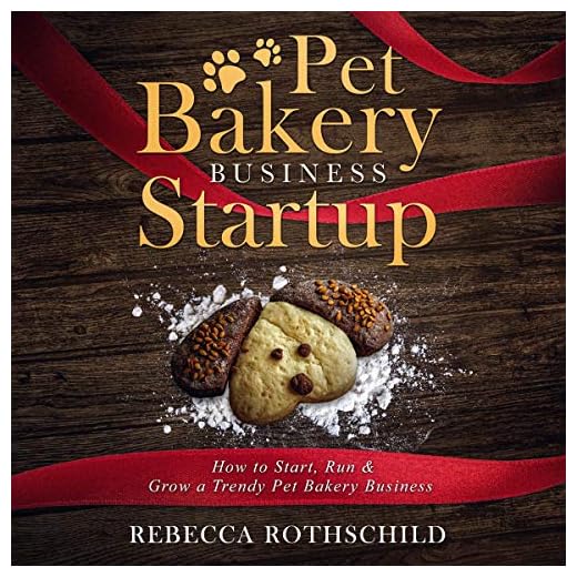 Pet Bakery Business Startup: How to Start, Run & Grow a Trendy Pet Bakery Business