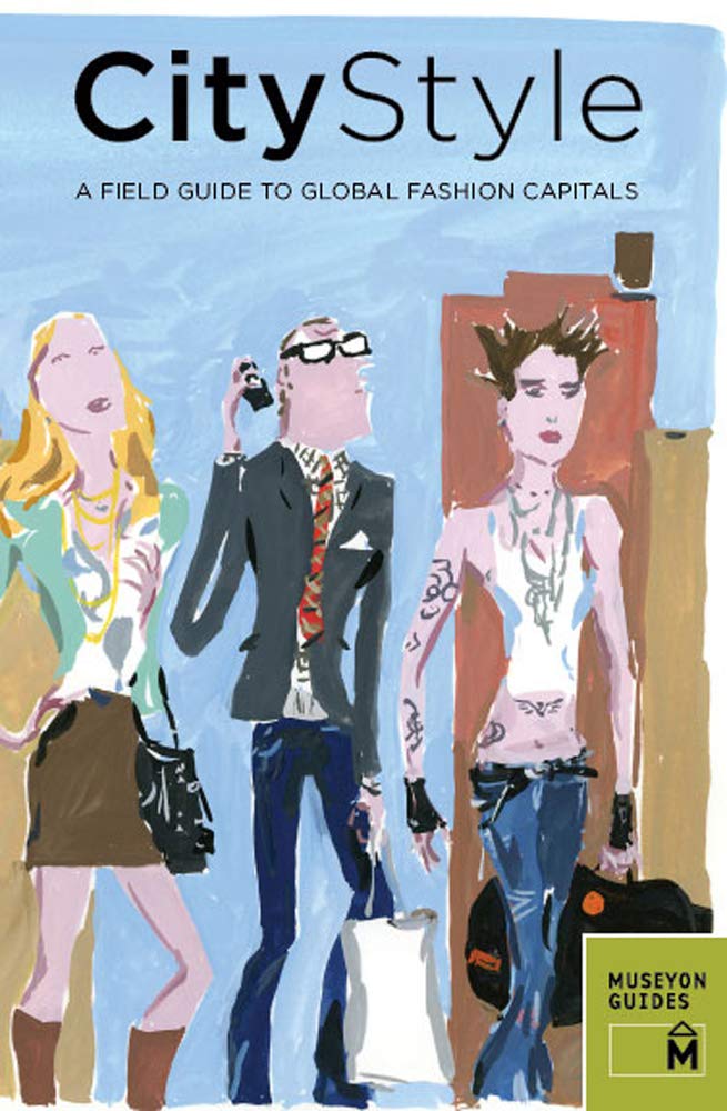 City Style: A Field Guide to Global Fashion Capitals (Museyon Guides)