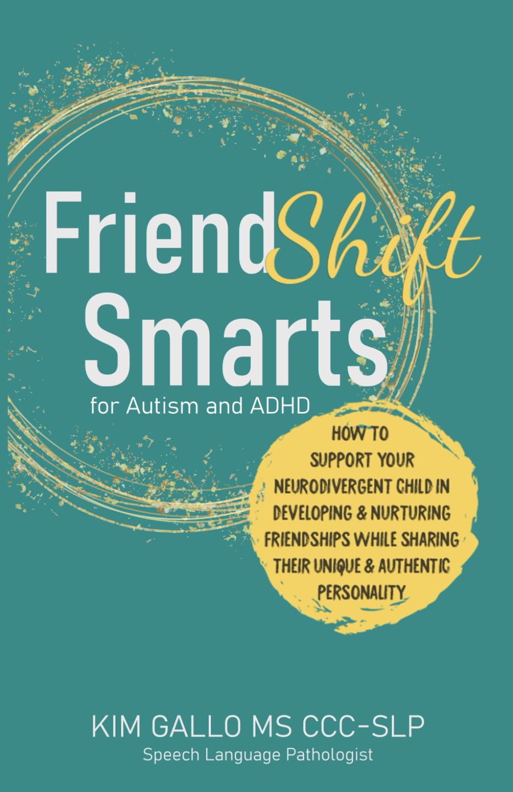 FriendShift Smarts for Autism and ADHD: How to Support Your Neurodivergent Child in Developing & Nurturing Friendships While Sharing Their Unique & Authentic Personality