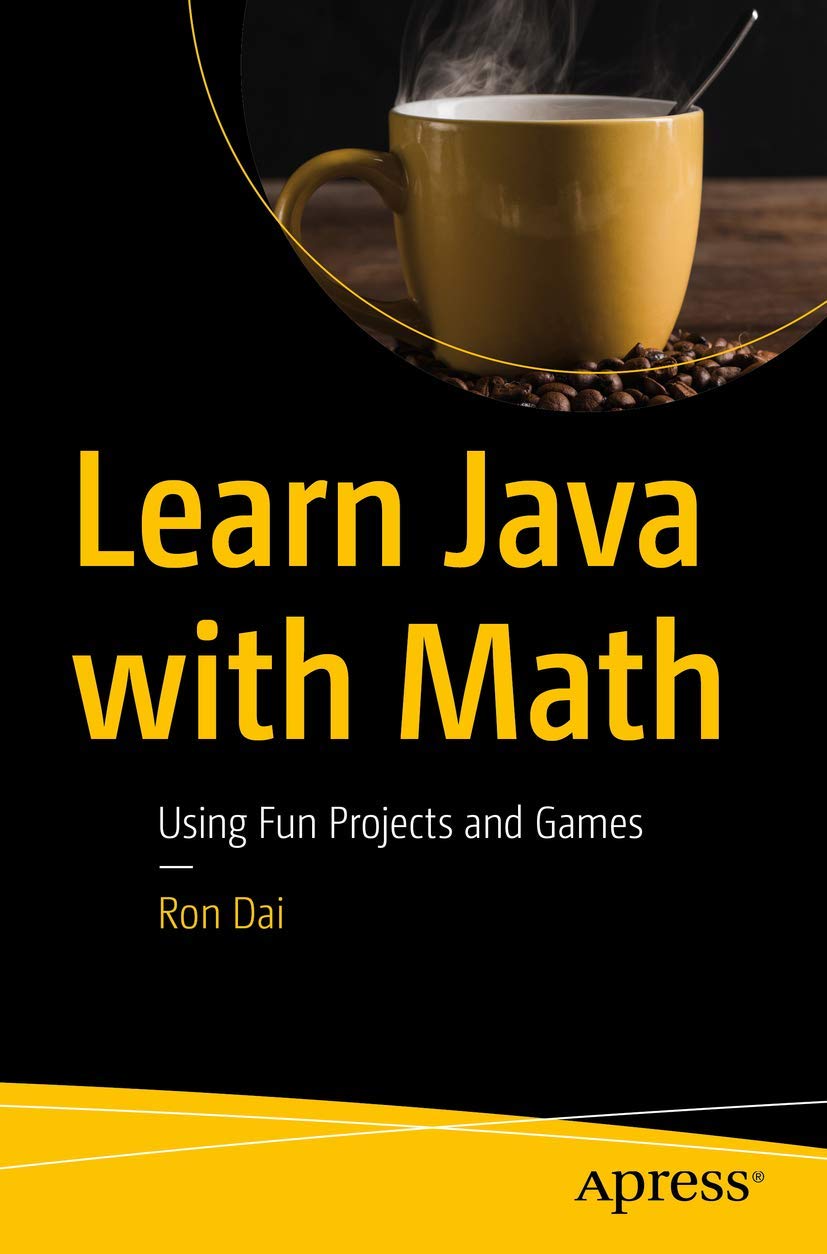 Learn Java with Math: Using Fun Projects and Games: Dai, Ron ...