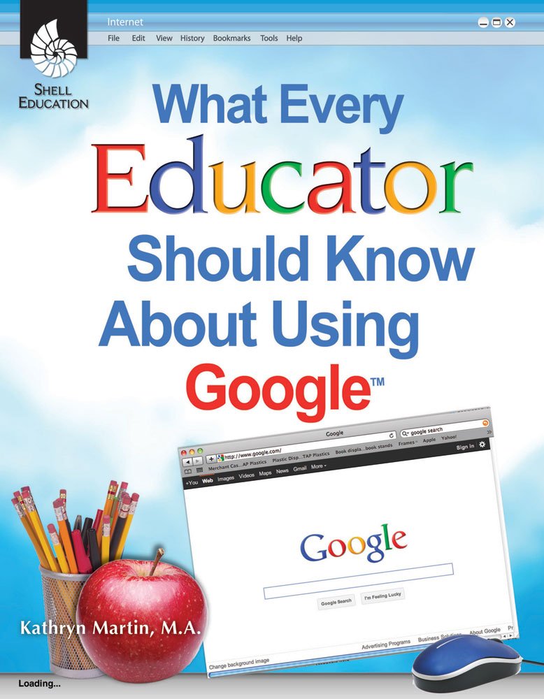 What Every Educator Should Know About Using Google (Professional Resources)