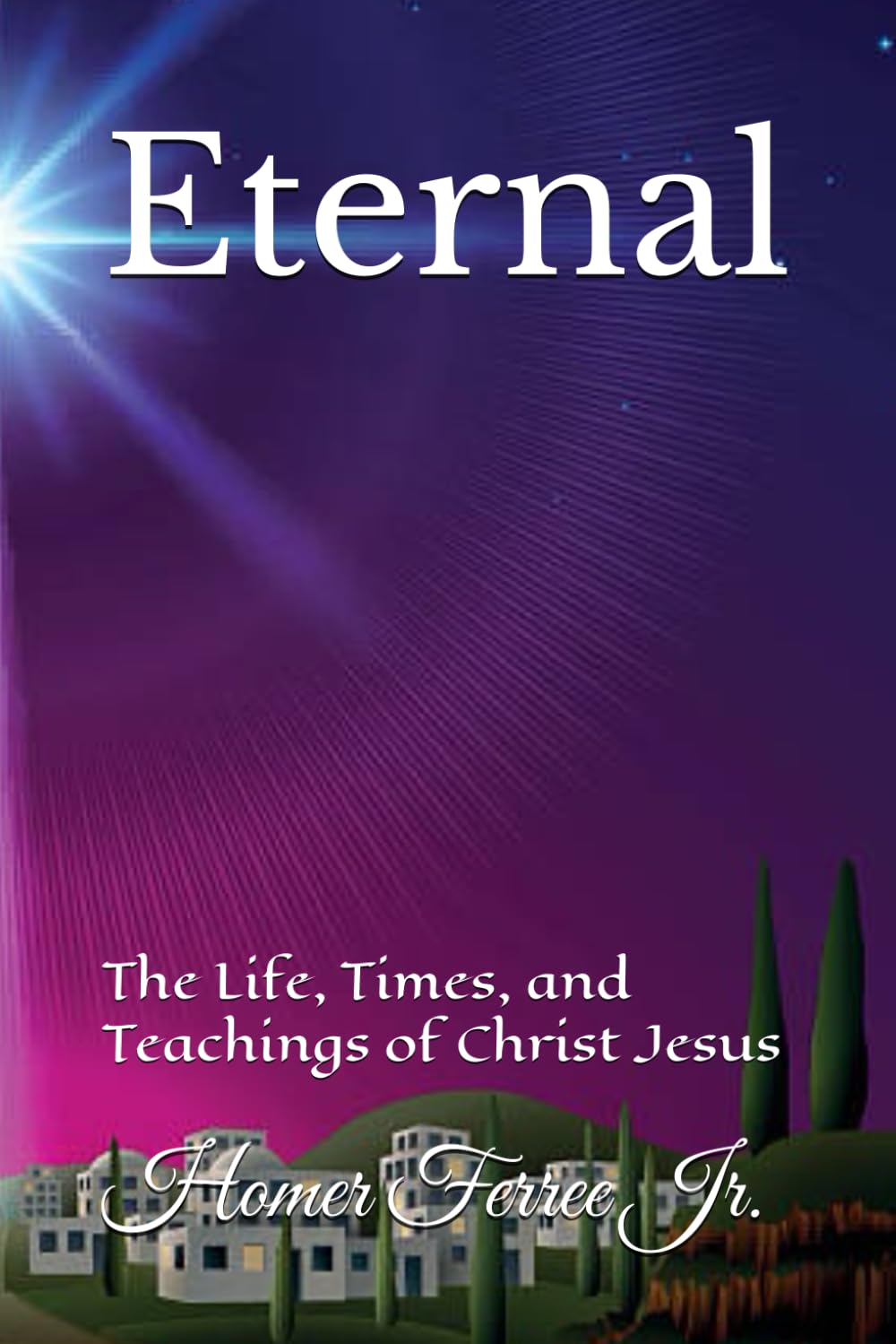 Eternal: The Life, Times, and Teachings of Christ Jesus