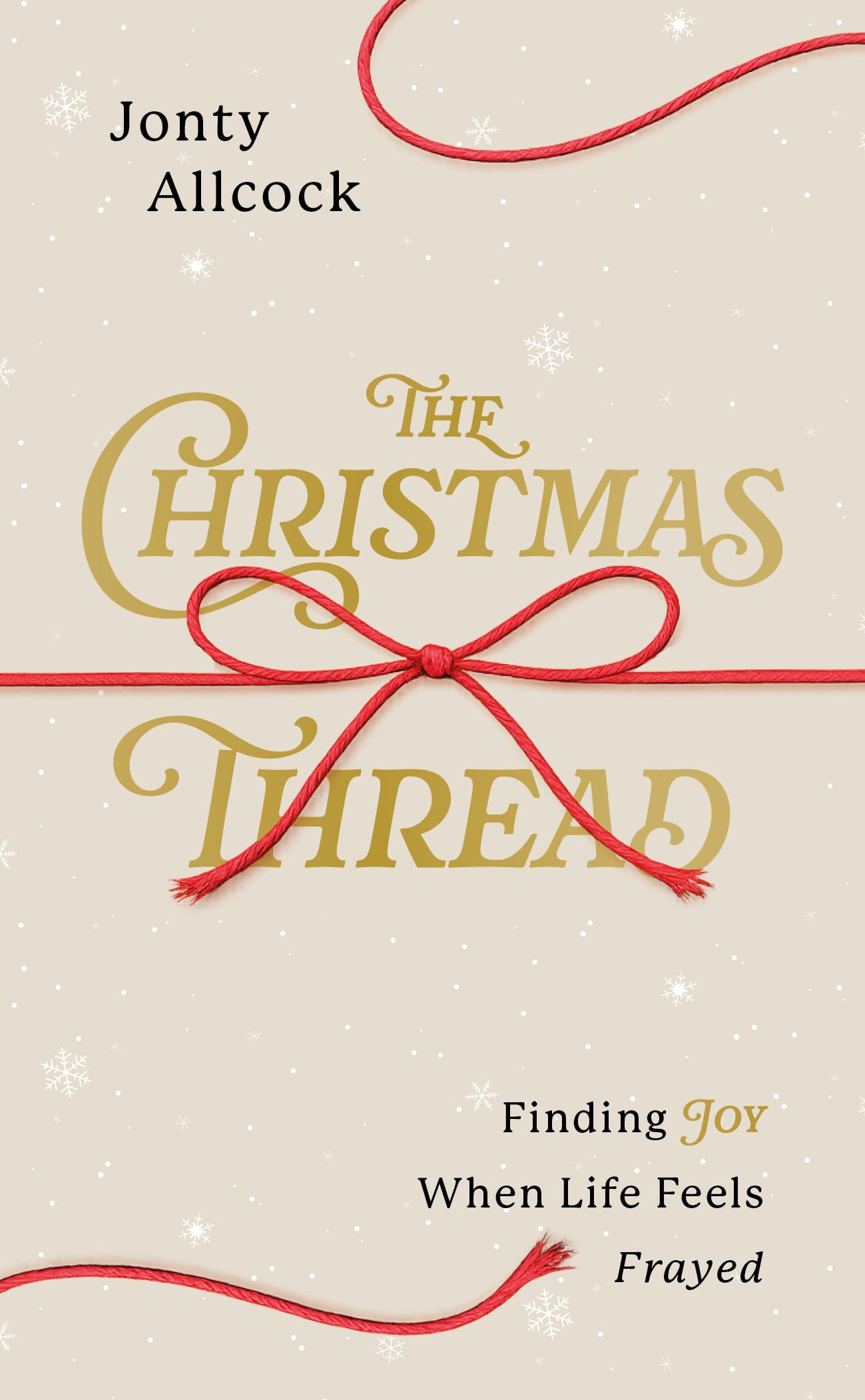The Christmas Thread: Finding Joy When Life Feels Frayed (A Short Evangelistic Outreach Book for Sharing the Gospel at Christmas - A Resource for Church Evangelism)