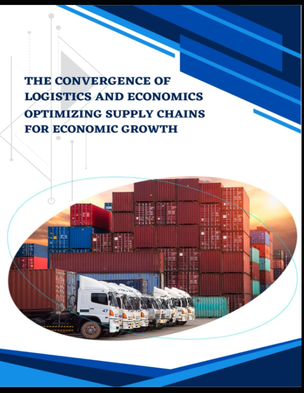 The Convergence of Logistics and Economics: Optimizing Supply Chains for Economic Growth: The significance of logistics and economics in today's globalized world