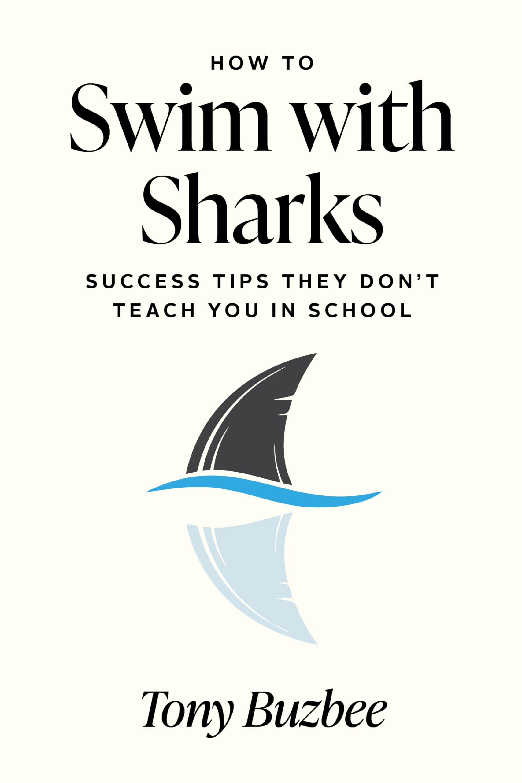 How to Swim with Sharks: Success Tips They Don't Teach You in School