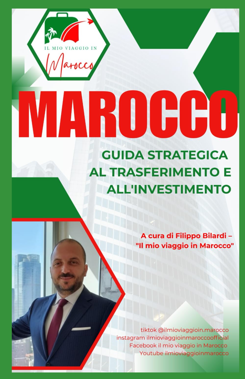 MAROCCO: Guida Strategica al Trasferimento e all'Investimento A cura di Filippo Bilardi – "Il mio viaggio in Marocco"