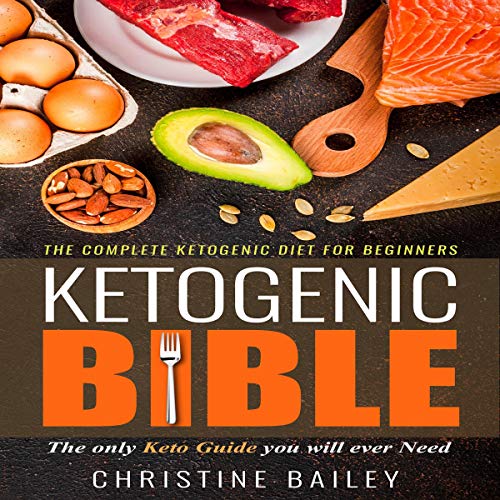Ketogenic Bible The Complete Ketogenic Diet for Beginners