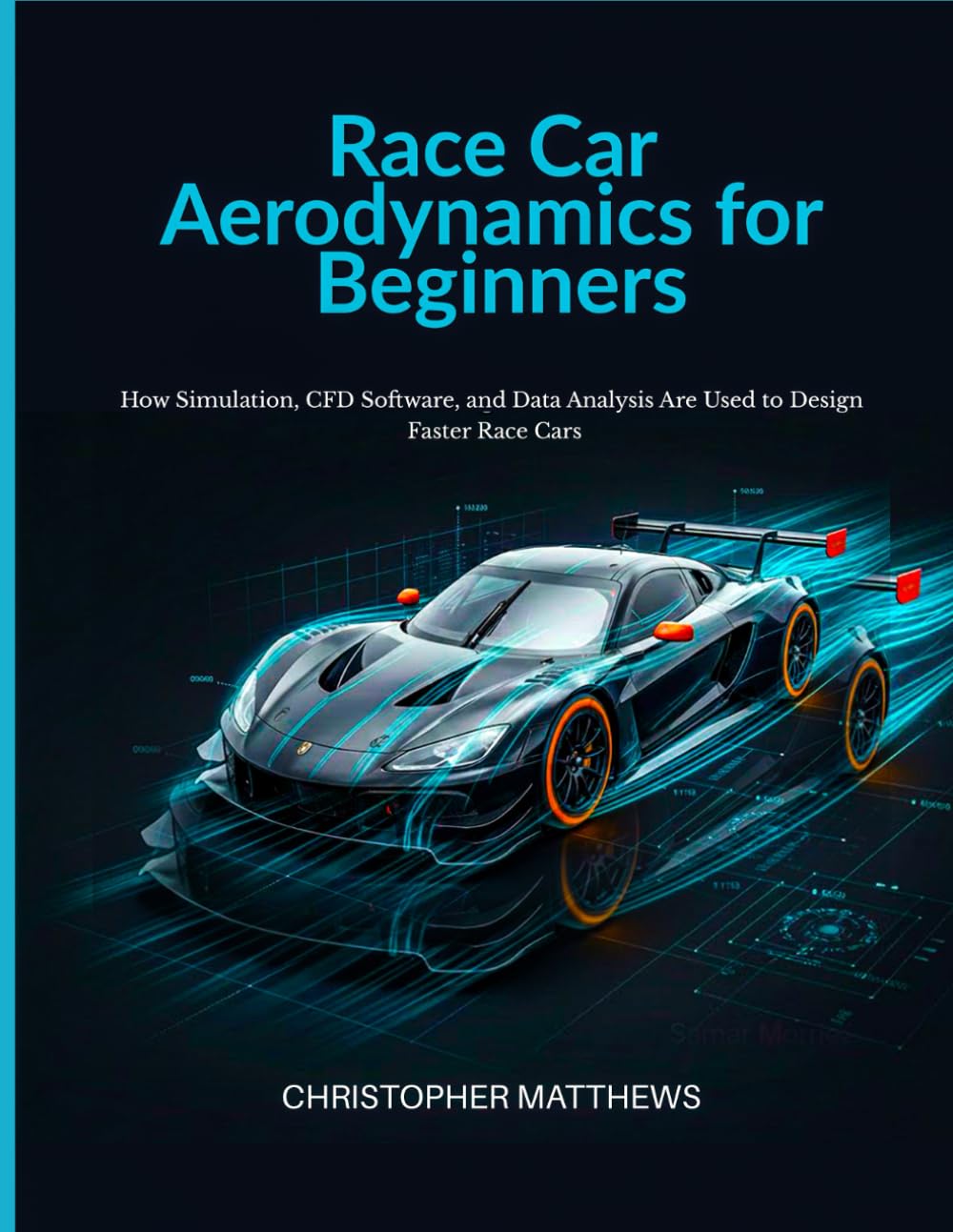 Race Car Aerodynamics for Beginners: How Simulation, CFD Software, and Data Analysis Are Used to Design Faster Race Cars