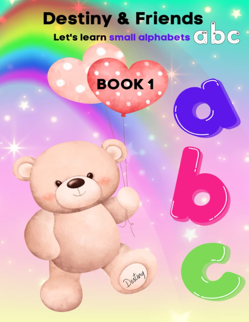 Destiny & Friends: let's learn small alphabets abc (Book 1) | abc letter tracing book | abc letter tracing practice workbook | activity book for ages 3 and above | (100 pages) 8.5 x 11