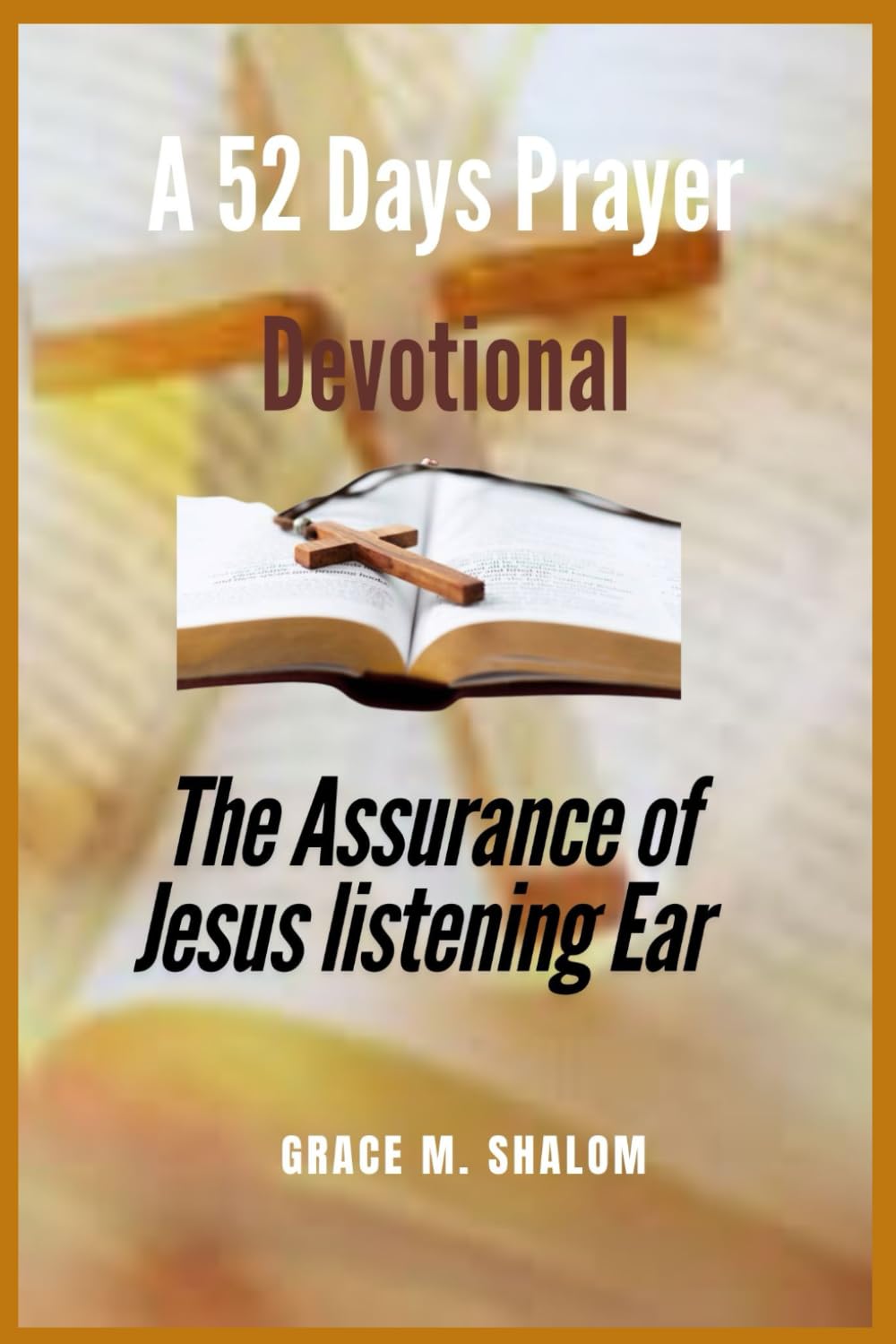 A 52 Days Prayer Devotional: The Assurance of Jesus’ Listening Ear
