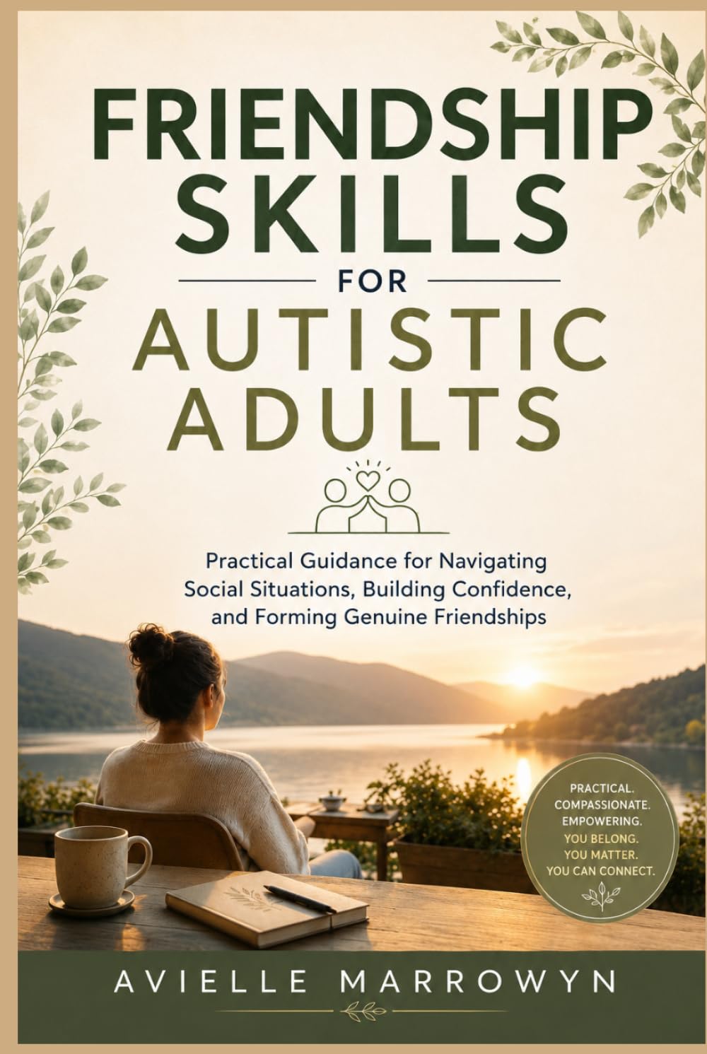 FRIENDSHIP SKILLS FOR AUTISTIC ADULTS: Practical Guidance for Navigating Social Situations, Building Confidence, and Forming Genuine Friendships