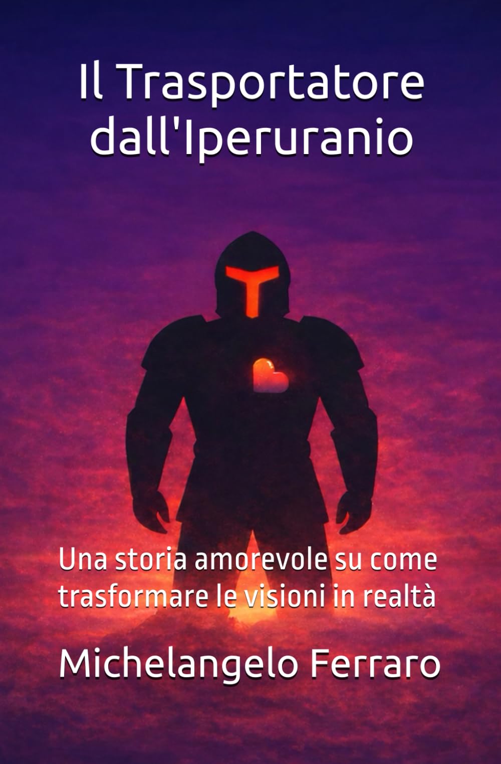 Il Trasportatore dall'Iperuranio: Una storia amorevole su come trasformare le visioni in realtà