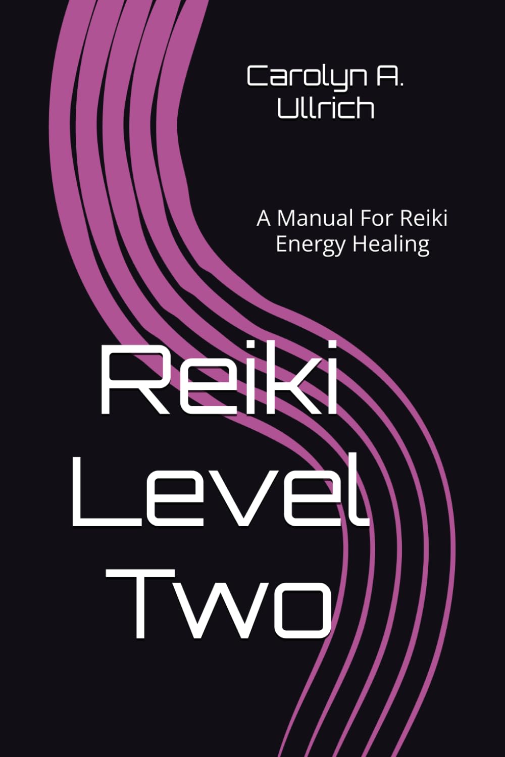 Reiki Level Two: A Manual for Reiki Energy Healing