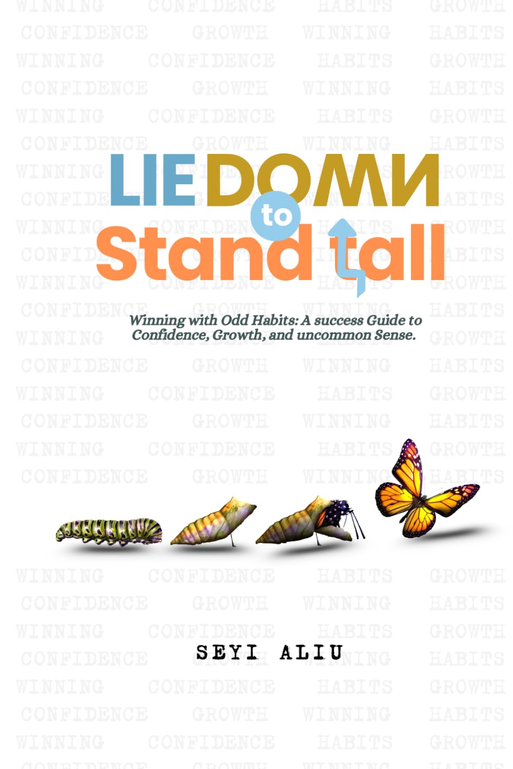 Lie Down to Stand Tall: Winning with Odd Habits: A Success Guide to Confidence, Growth, and Uncommon Sense
