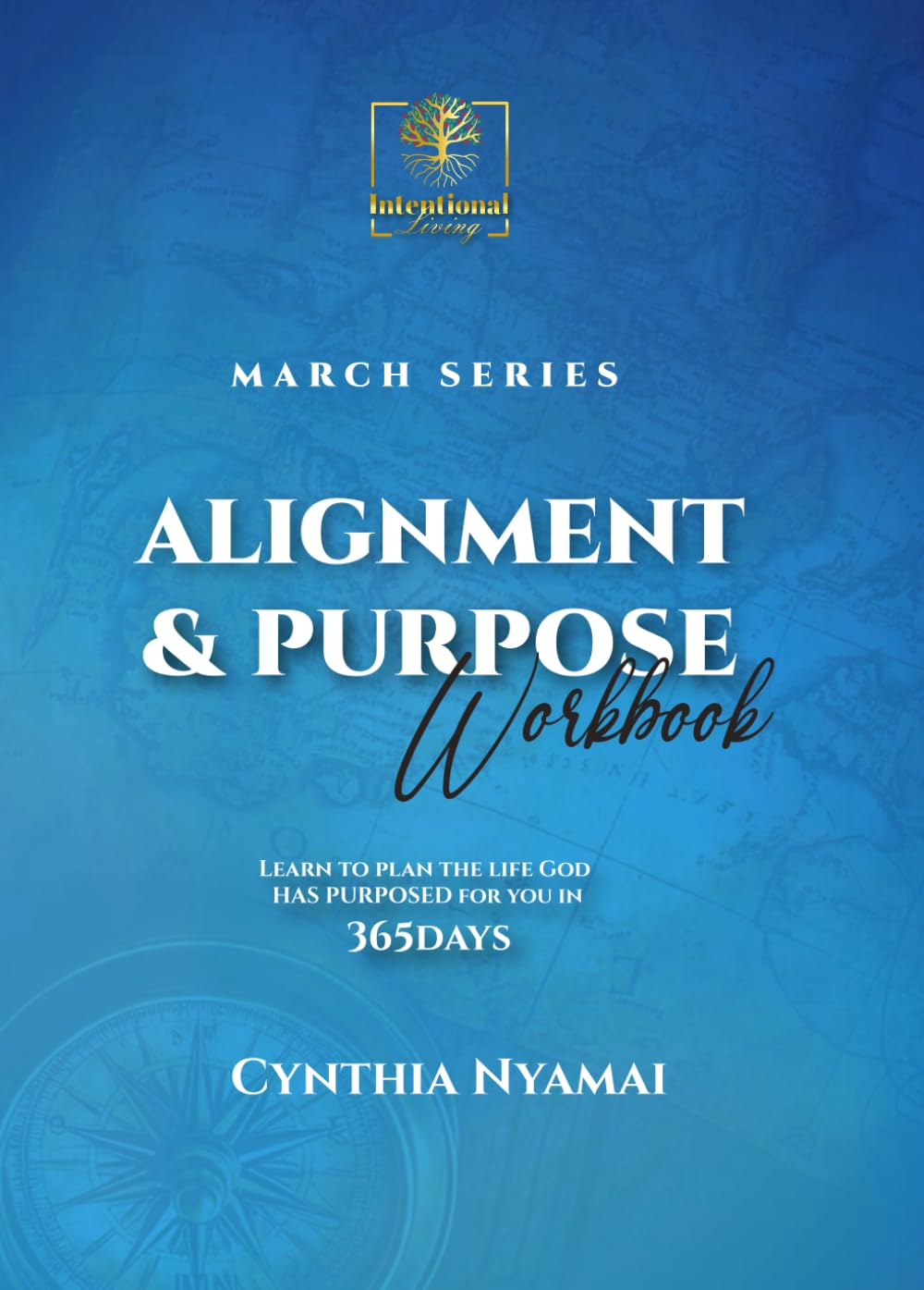 ALIGNMENT AND PURPOSE WORKBOOK (March Series): Intentional Living