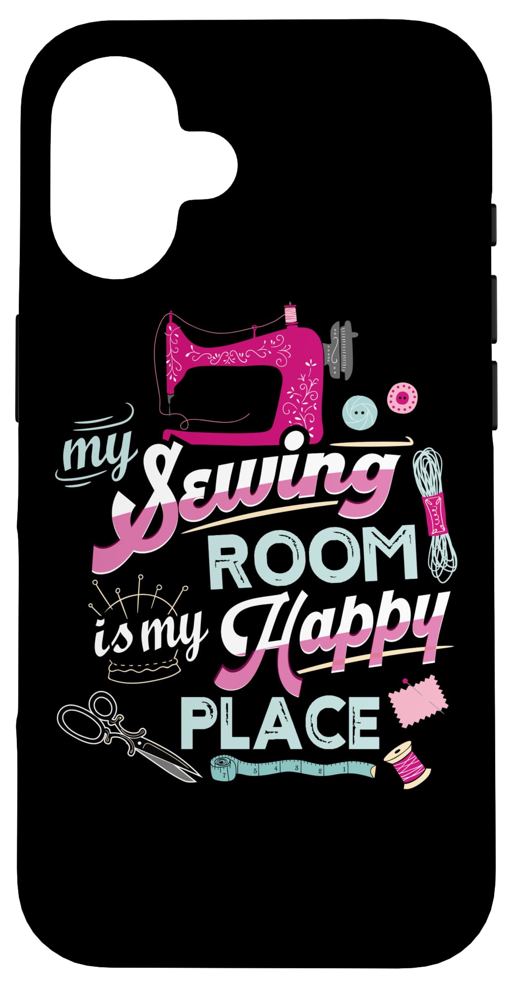 Sewing My Sewing Room Is Happy Sewing Place Sewing Gift Case for iPhone 16