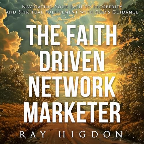 The Faith Driven Network Marketer (Written by Ray Higdon) episode artwork