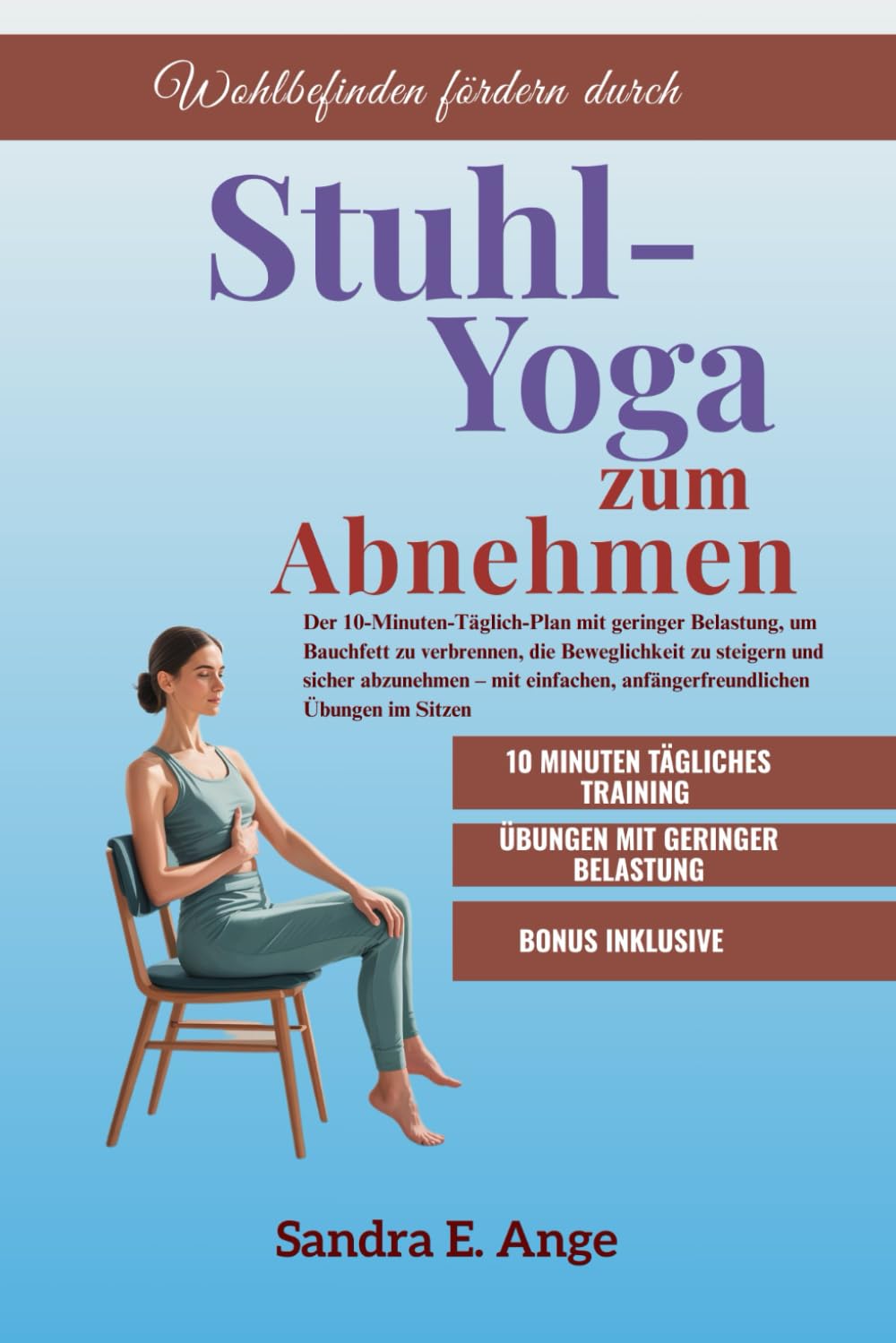 Stuhl-Yoga zum Abnehmen: Der 10-Minuten-Täglich-Plan mit geringer Belastung, um Bauchfett zu verbrennen, die Beweglichkeit zu steigern und sicher abnehmen – mit einfachen, an