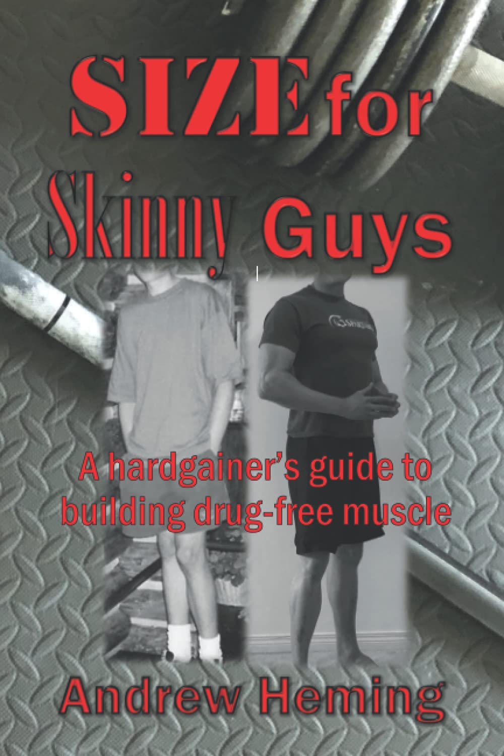 Size for Skinny Guys: A hardgainer’s guide to building drug-free muscle
