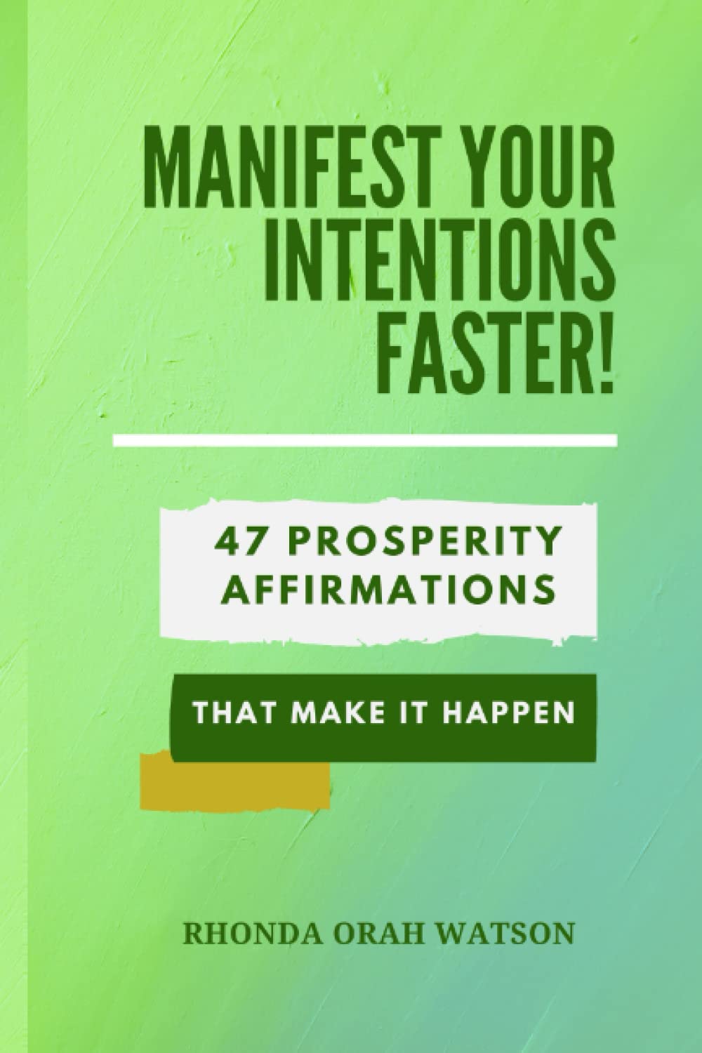 Manifest Your Intentions Faster!: 47 Prosperity Affirmations to Make it Happen