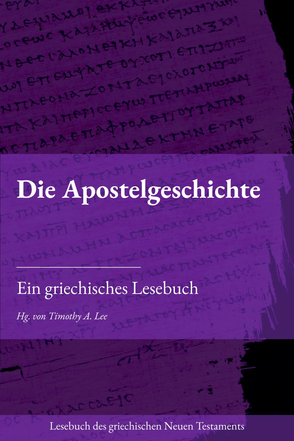 Die Apostelgeschichte: Ein griechisches Lesebuch (Lesebuch des griechischen Neuen Testaments)