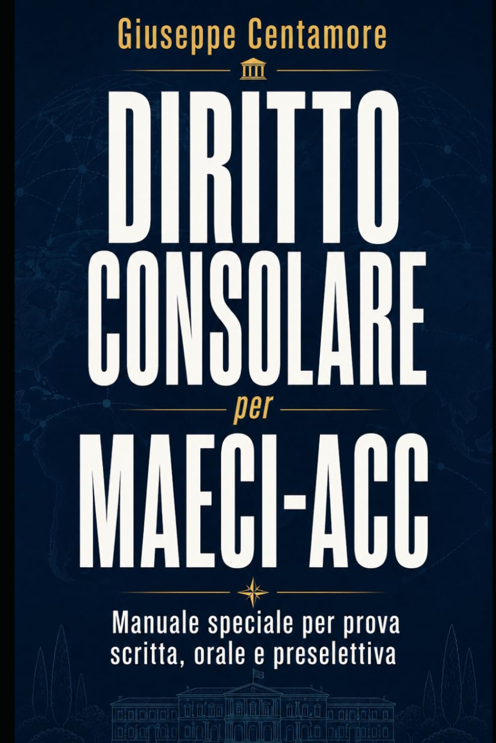 Diritto consolare per MAECI-ACC: Manuale speciale per prova scritta, orale e preselettiva (Manuali superiori per concorsi pubblici - Teoria essenziale, metodo, quiz commentati e casi guidati)