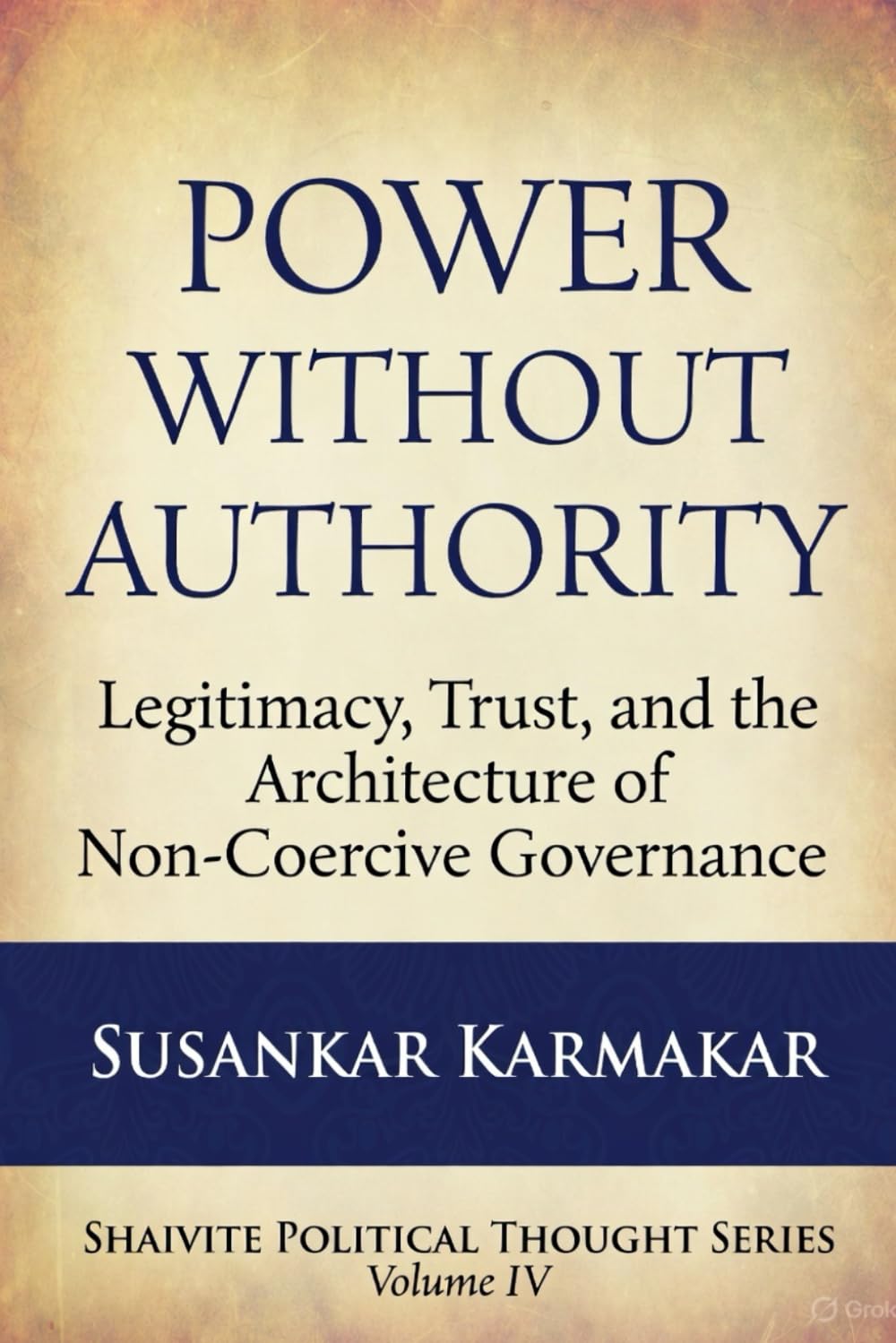 Power Without Authority: Legitimacy, Trust, and Non-Coercive Governance in the Age of AI (Shaivite Political Thought Series)