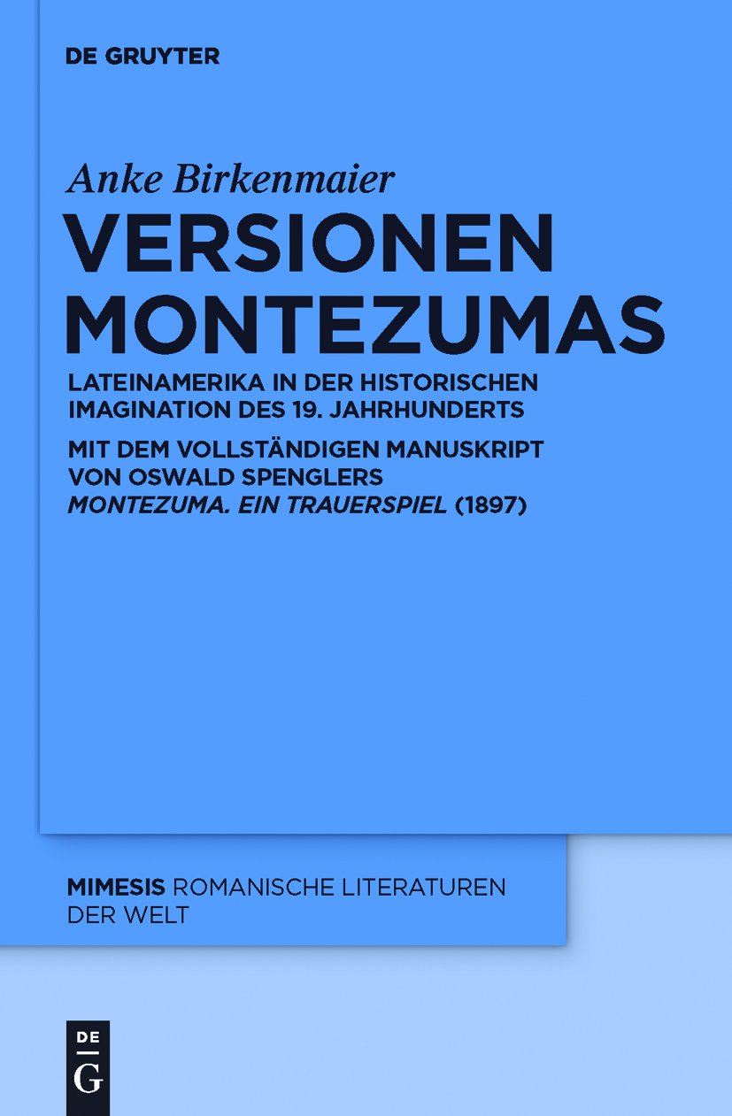 Versionen Montezumas: Lateinamerika in der historischen Imagination des 19. Jahrhunderts. Mit dem vollständigen Manuskript von Oswald Spenglers ... (1897) (Mimesis, 52) (German Edition)      Hardcover – September 16, 2011