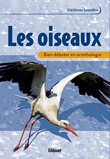 Bien débuter en ornithologie: Les oiseaux