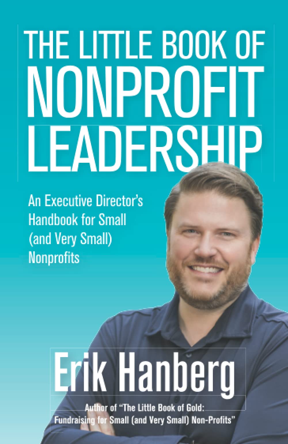The Little Book of Nonprofit Leadership: An Executive Director's Handbook for Small (and Very Small) Nonprofits