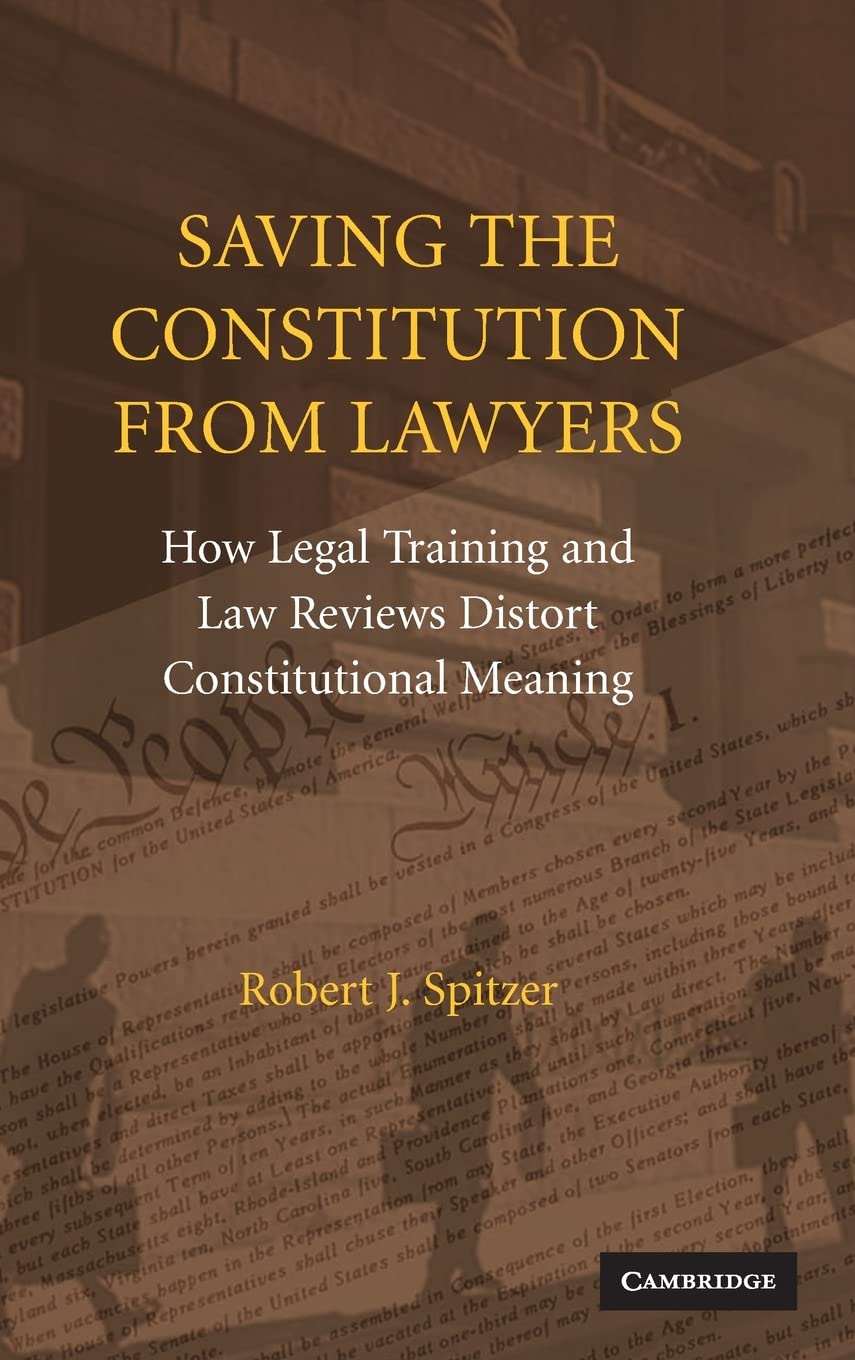 Saving The Constitution From Lawyers: How Legal Training and Law Reviews Distort Constitutional Meaning