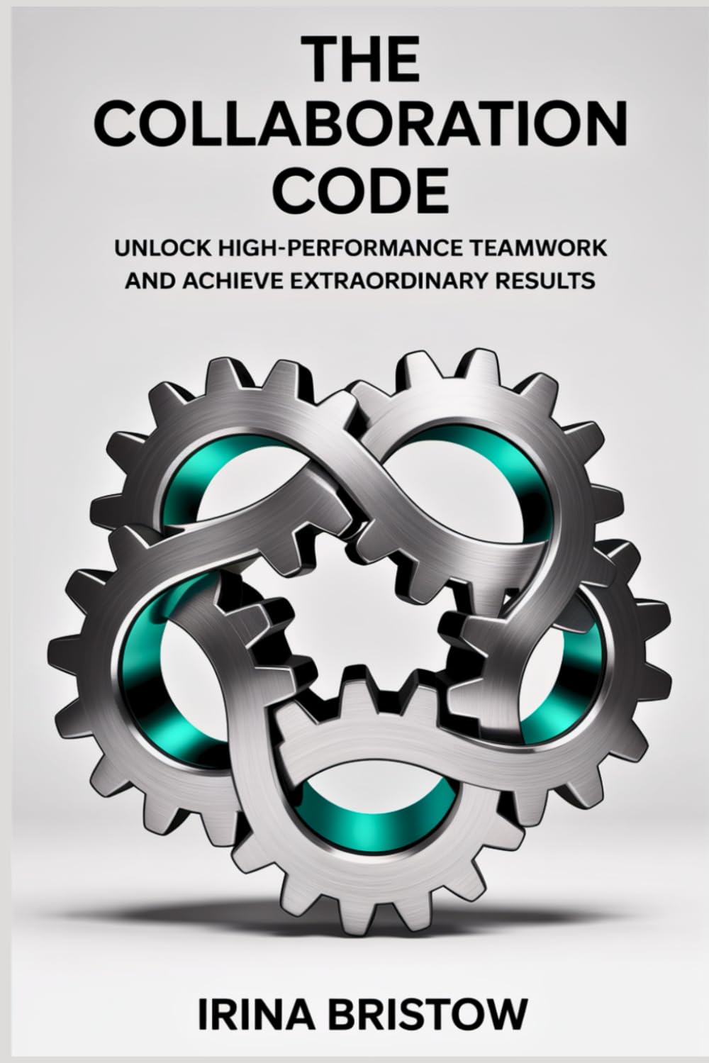 The Collaboration Code: Unlock High-Performance Teamwork and Achieve Extraordinary Results