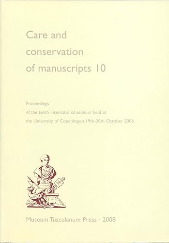 Care and Conservation of Manuscripts 10: Proceedings of the Tenth International Seminar Held at the University of Copenhagen, 19th-20th October 2006: ... of Copenhagen 19th-20th October 2006 (V. 10)