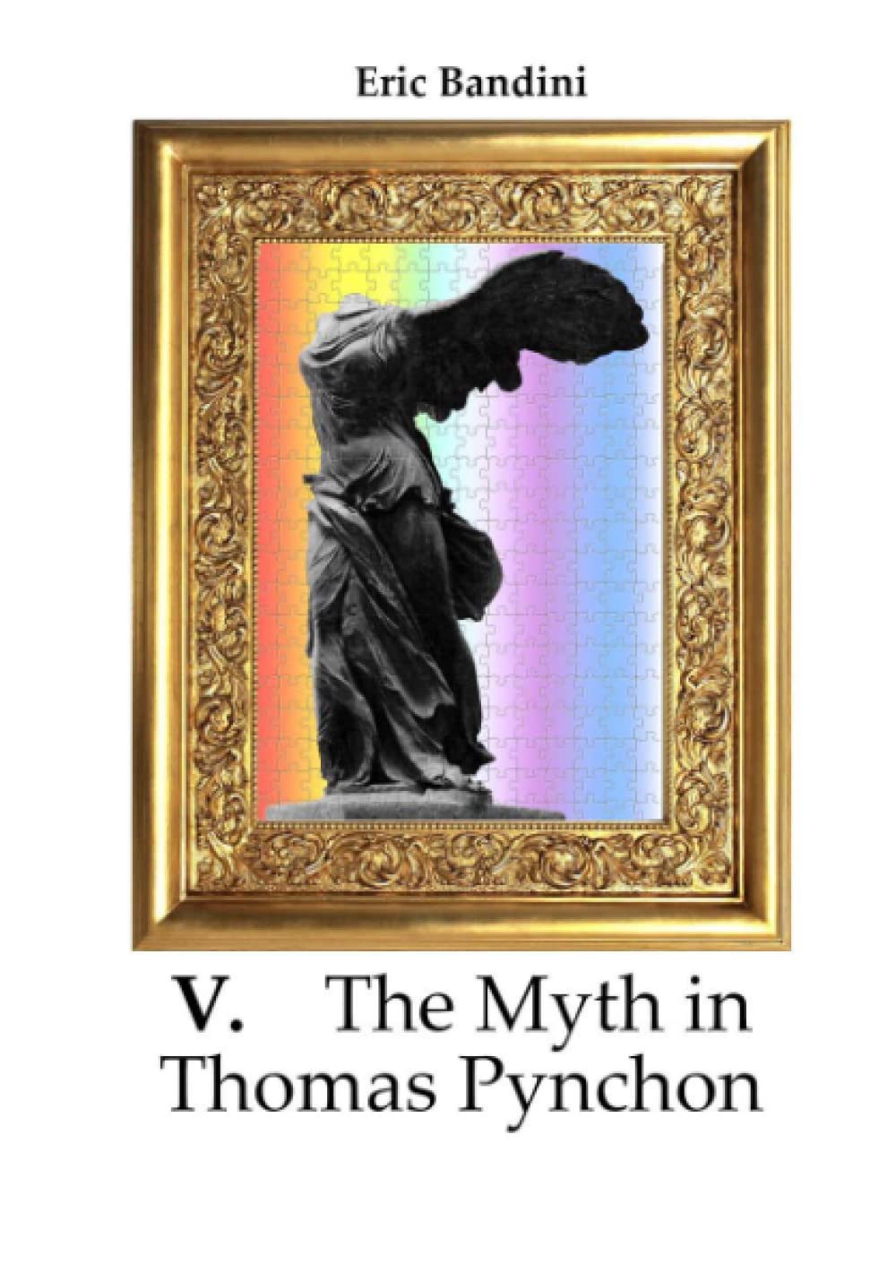 V. The Myth in Thomas Pynchon: Literary essay about the first three novel of Thomas Pynchon, chiefly on "V:"