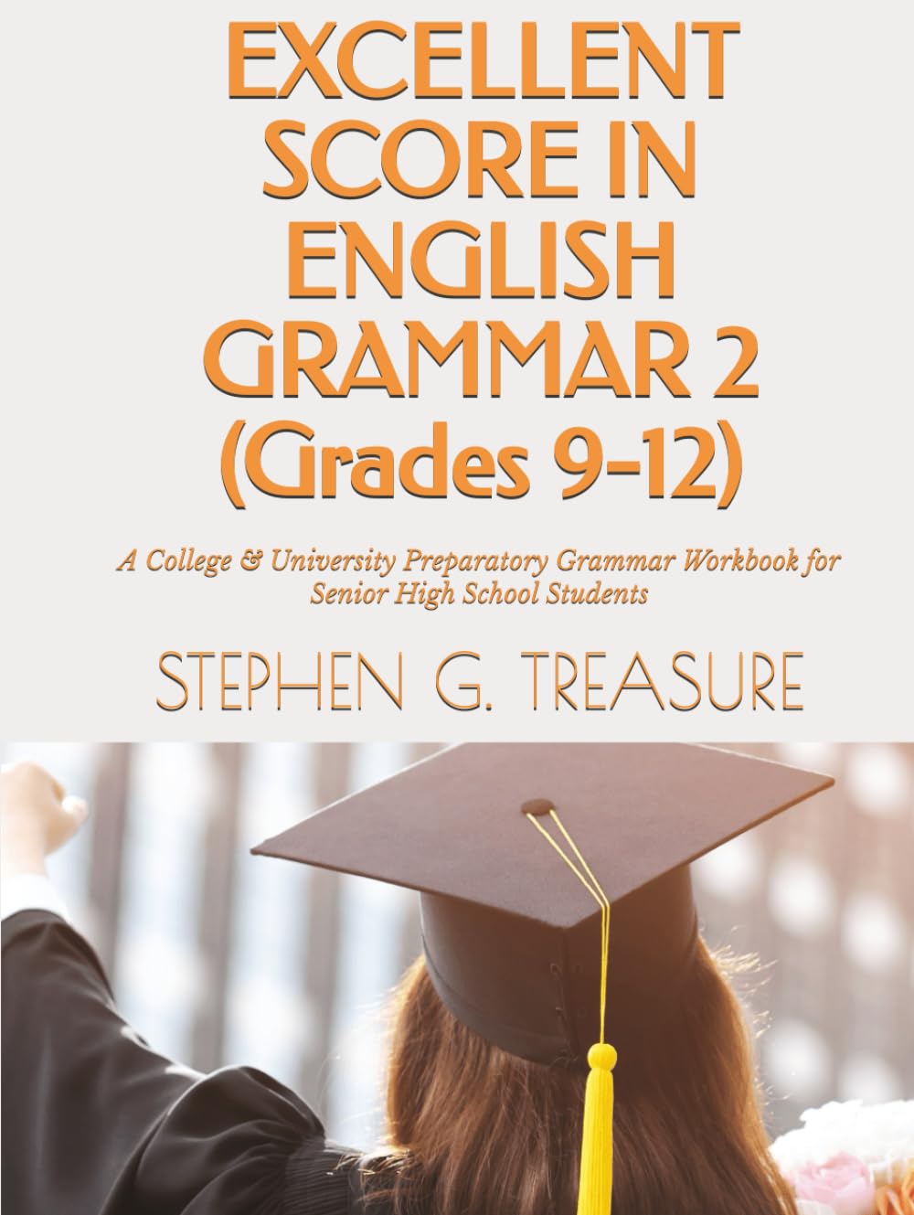 EXCELLENT SCORE IN ENGLISH GRAMMAR 2 (Grades 9-12): A College & University Preparatory Grammar Workbook for Senior High School Students