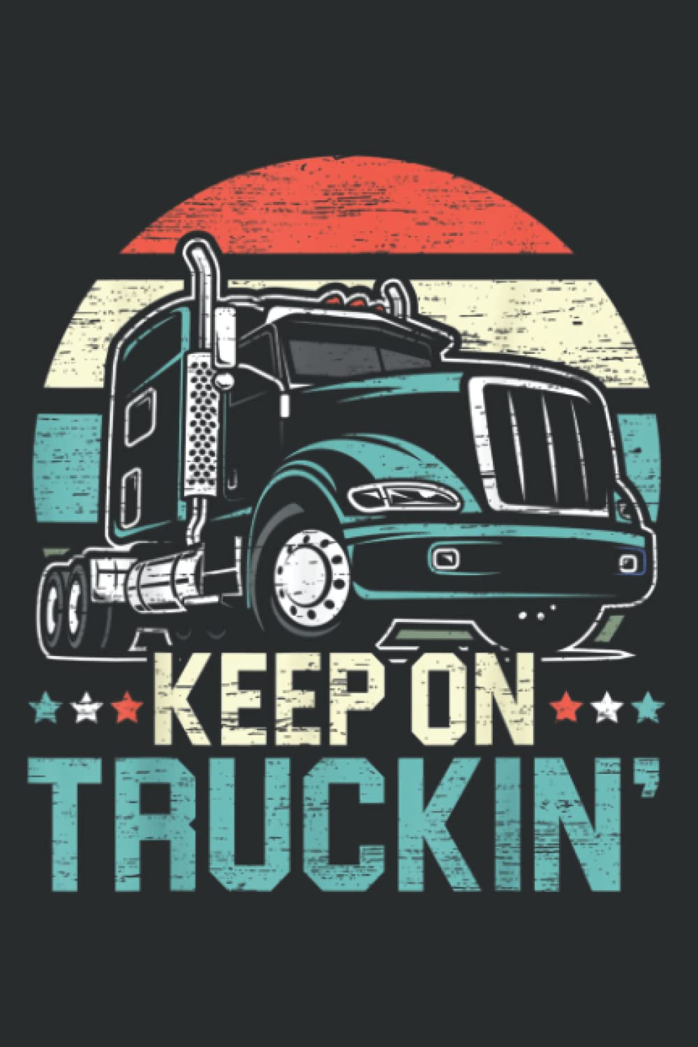 Keep on Truckin Retro Trucker 18 Wheeler Truck Driver: Lined Journal Notebook Birthday Gift Present - 6x9 inches - 120 Pages