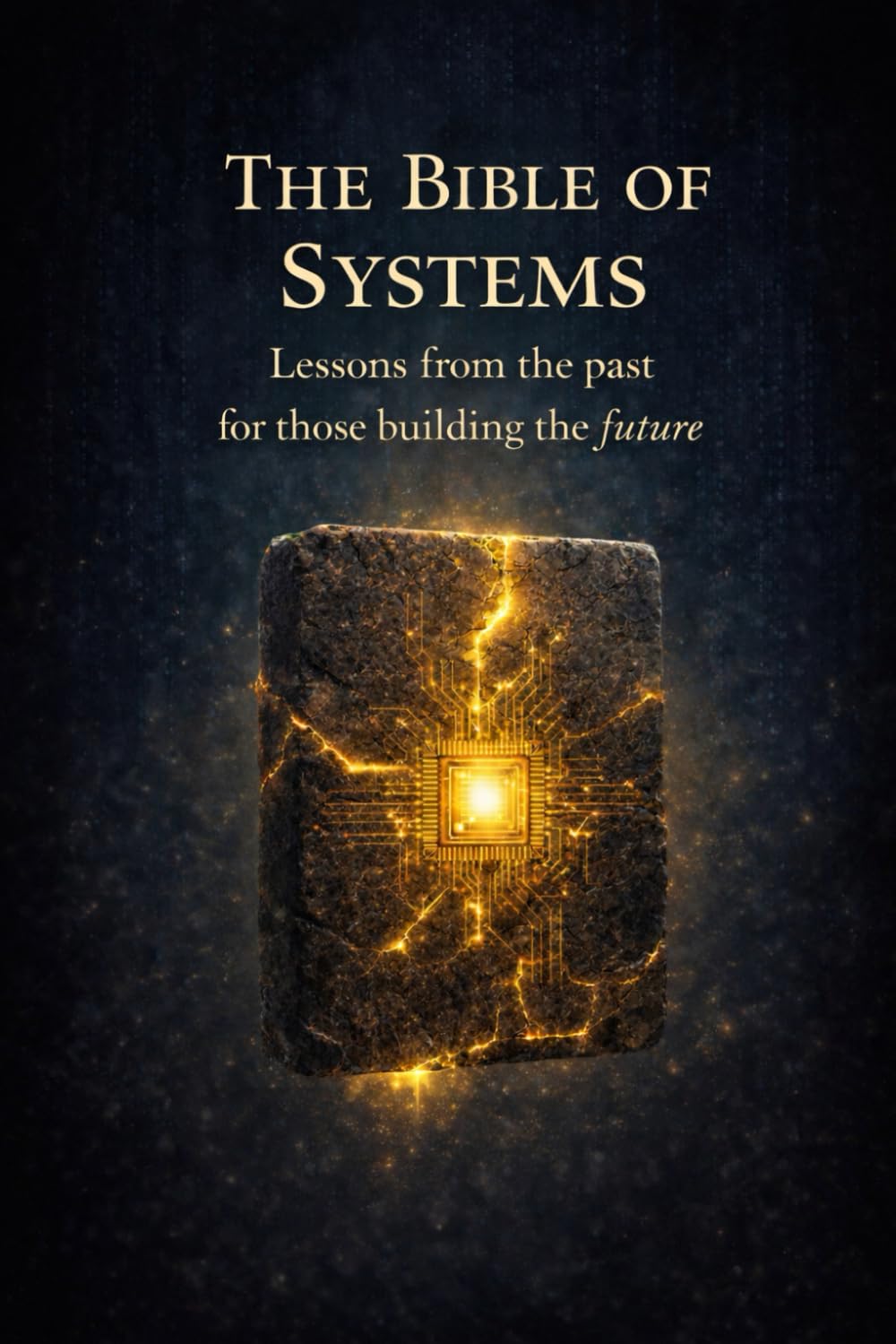 The Bible of Systems: Lessons from the Past for Those Who Build the Future (Bibles for Builders)