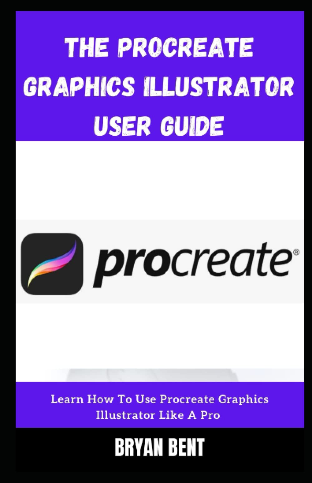Buy The Procreate Graphics Illustrator User Guide Learn How To Use