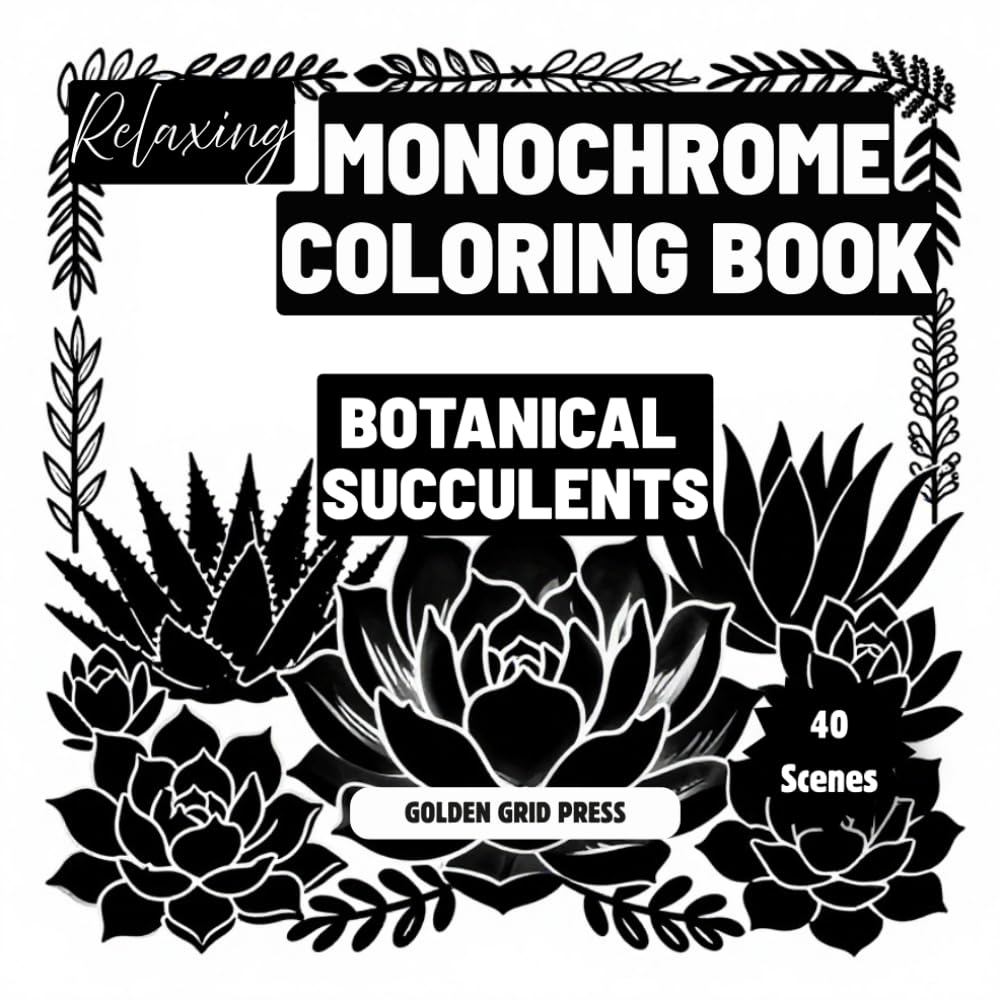 Relaxing Monochrome Coloring Book Botanical Succulents: Easy Dot-Guided Monochrome Pages Silhouette Coloring Designs for Stress Relief, Mindfulness and Relaxation. Effortless, Calming Creativity