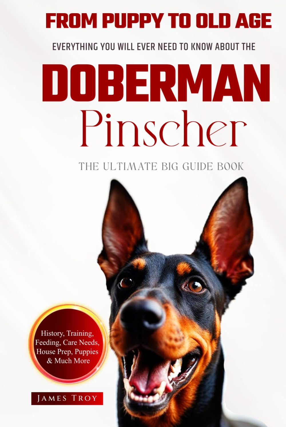 The Ultimate Doberman Pinscher Big Guide: Everything You Will Ever Need To Know About The Doberman Pinscher Book