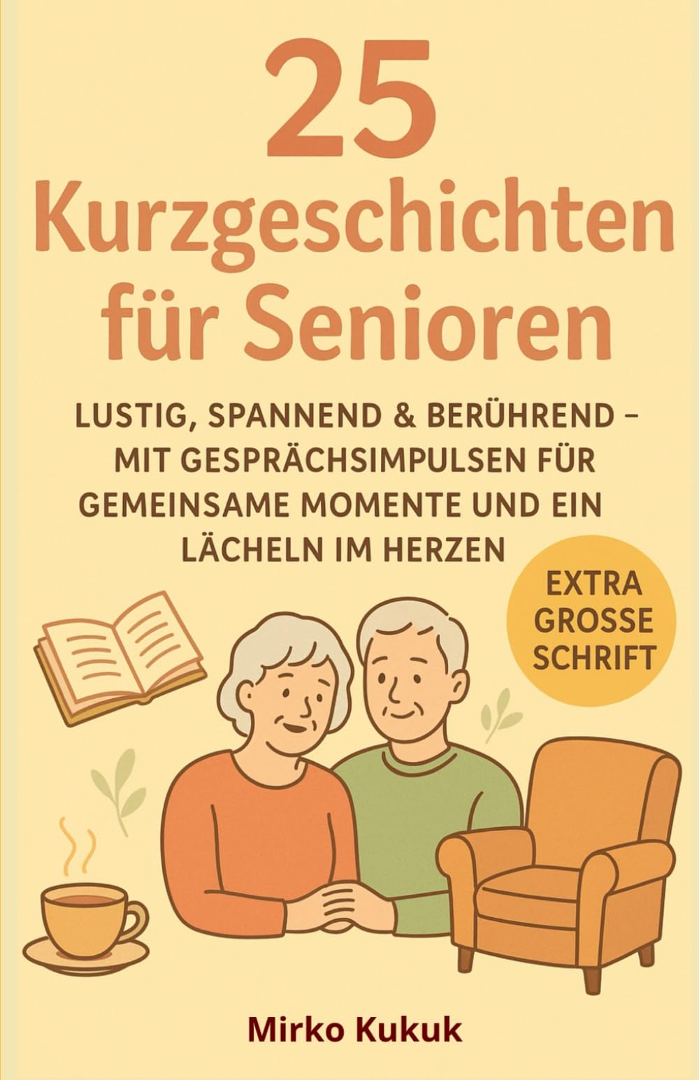 25 Kurzgeschichten für Senioren: Lustig, spannend & berührend – mit Gesprächsimpulsen für gemeinsame Momente und ein Lächeln im Herzen (Große Schrift) ... Kurzgeschichten mit großer Schrift)