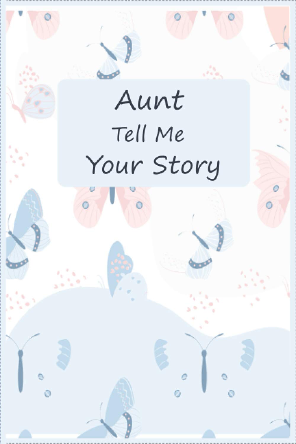 Aunt Tell Me Your Story: A keepsake interview book To Share Life Story And Thoughts , This Fill In And Give Back Guided Question Journal Preserves Memories.