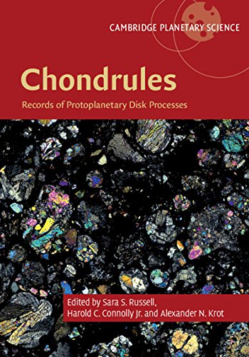 Chondrules: Records of Protoplanetary Disk Processes (Cambridge Planetary Science Book 22)