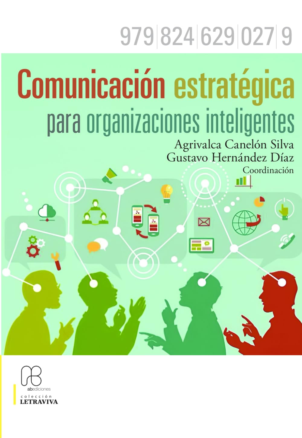 Comunicación estratégica para organizaciones inteligentes: Liderazgo, reputación corporativa y transformación digital: Una guía práctica para liderar en tiempos de incertidumbre y Big Data